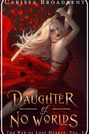 Daughter of No Worlds (The War of Lost Hearts Book 1) - Carissa Broadbent