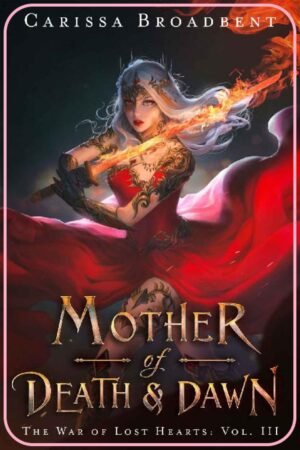 Mother of Death and Dawn (The War of Lost Hearts Book 3) - Carissa Broadbent