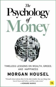 The Psychology of Money : Timeless Lessons on Wealth, Greed, and Happiness