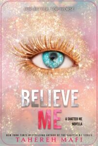 Believe Me : Shatter Me Series Book 6.5