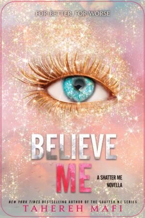 Believe Me : Shatter Me Series Book 6.5
