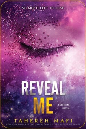 Reveal Me : Shatter Me Series Book 5.5