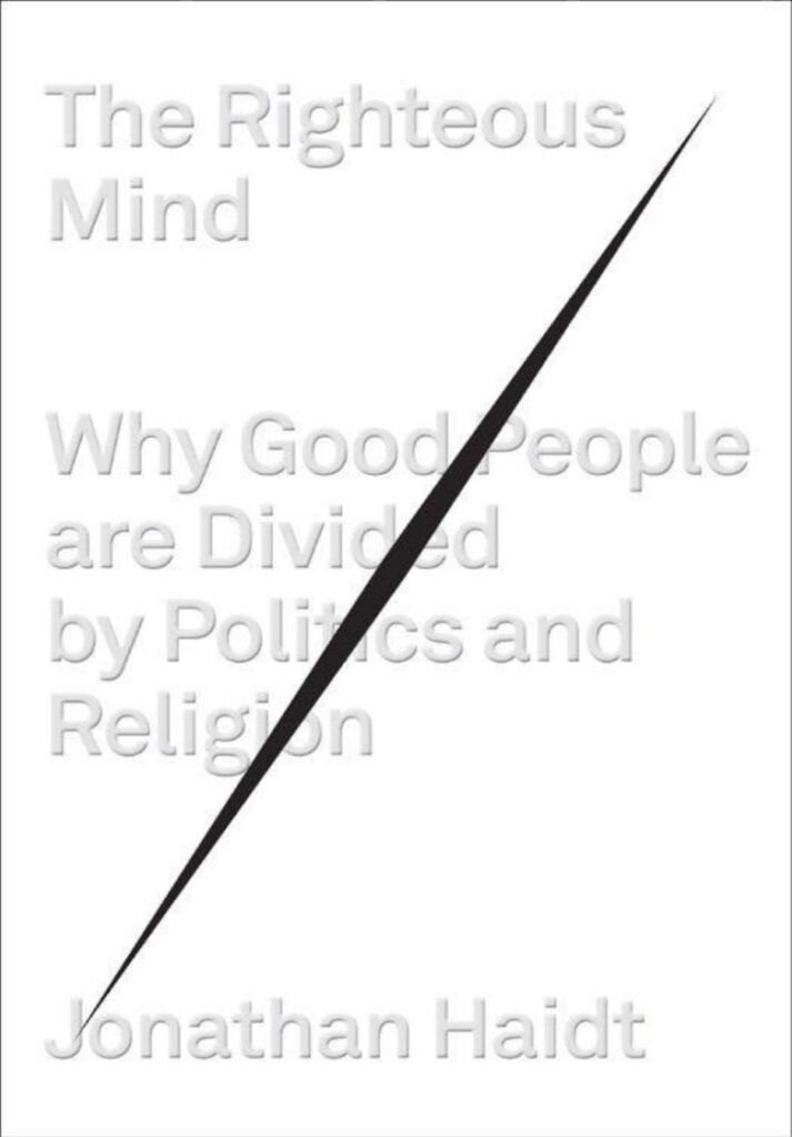 Righteous Mind_ Why Good People Are Divided by Politics and Religion, The - Jonathan Haidt