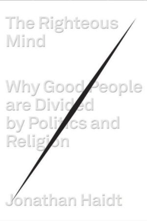 The Righteous Mind_ Why Good People Are Divided by Politics and Religion - Jonathan Haidt