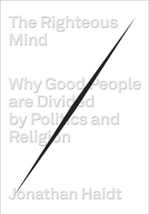 The Righteous Mind_ Why Good People Are Divided by Politics and Religion - Jonathan Haidt
