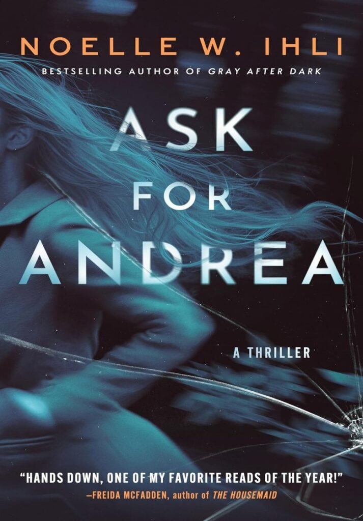 Ask for Andrea_ A gripping psychological thriller - Noelle West Ihli