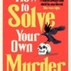 How To Solve Your Own Murder_ An unmissable mystery with a killer hook! (The Castle Knoll Files book 1) - Kristen Perrin