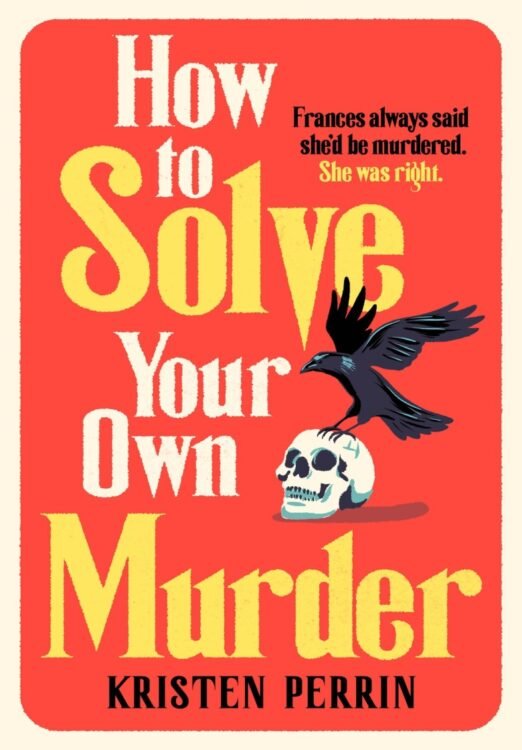 How To Solve Your Own Murder_ An unmissable mystery with a killer hook! (The Castle Knoll Files book 1) - Kristen Perrin