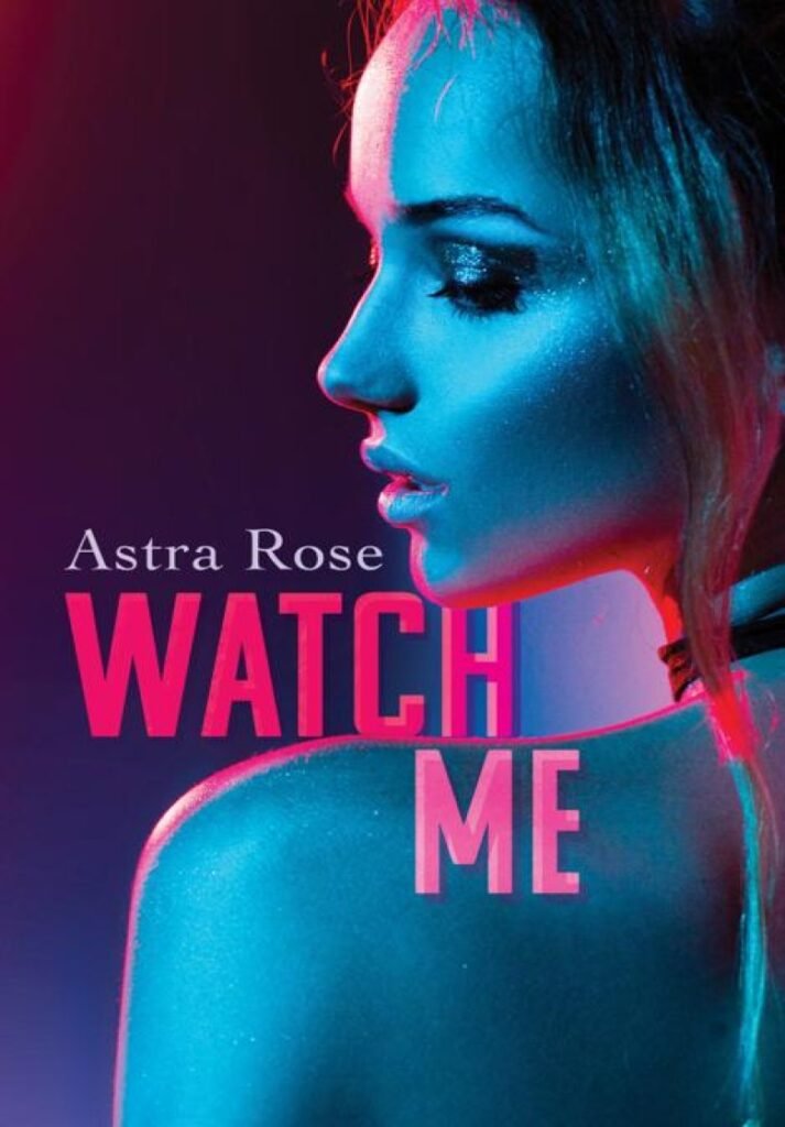 Watch Me - Astra Rose