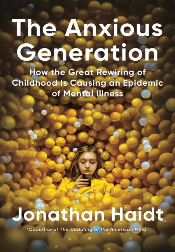 The Anxious Generation: How the Great Rewiring of Childhood Caused an Epidemic of Mental Illness