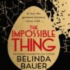 Impossible Thing, The - Belinda Bauer