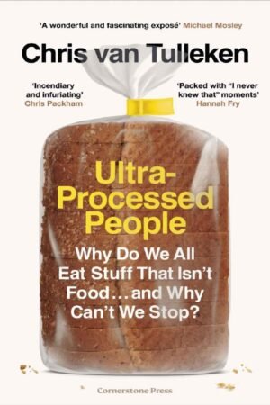 Ultra-Processed People: Why Do We All Eat Stuff That Isn't Food