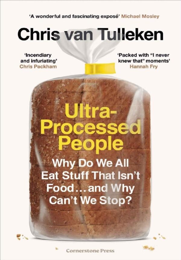 Ultra-Processed People: Why Do We All Eat Stuff That Isn't Food