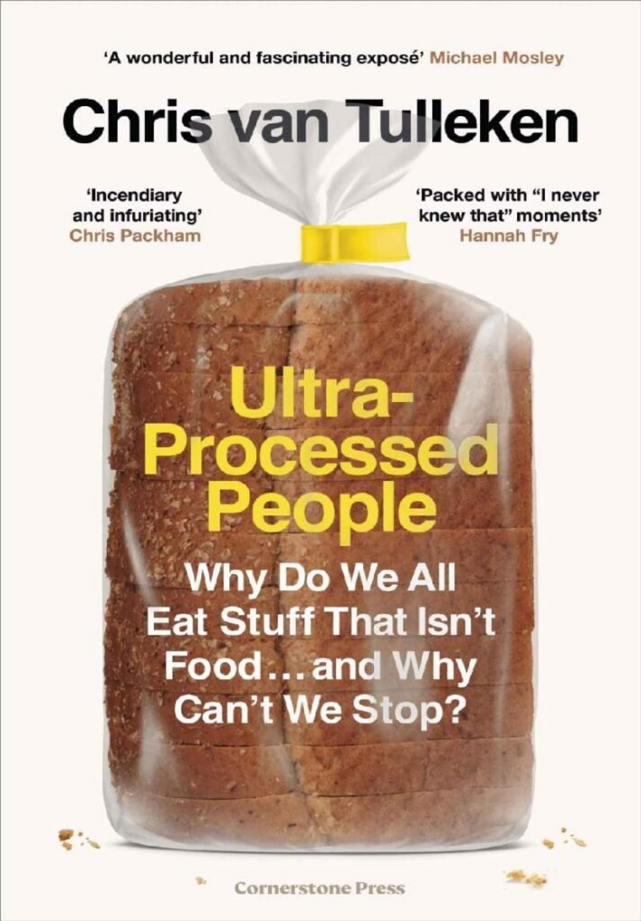 Ultra-Processed People_ Why Do We All Eat Stuff That Isn’t Food _. And Why Can’t We Stop_ - Chris van Tulleken