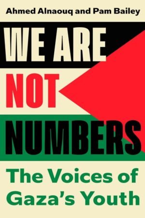 We Are Not Numbers: The Voices of Gaza’s Youth