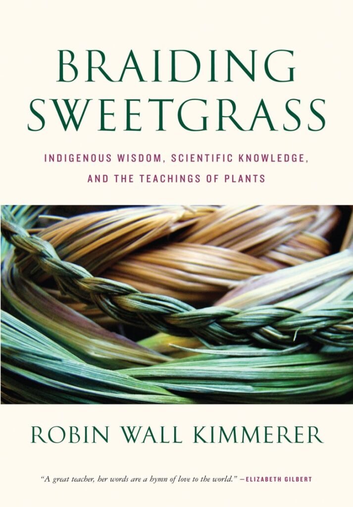 Braiding Sweetgrass: Indigenous Wisdom, Scientific Knowledge, and the Teachings of Plants