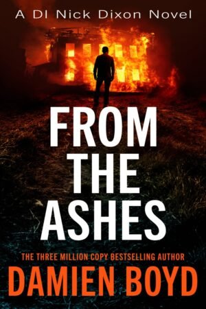 From the Ashes: DI Nick Dixon Series Book 14