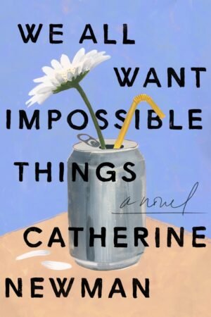 We All Want Impossible Things