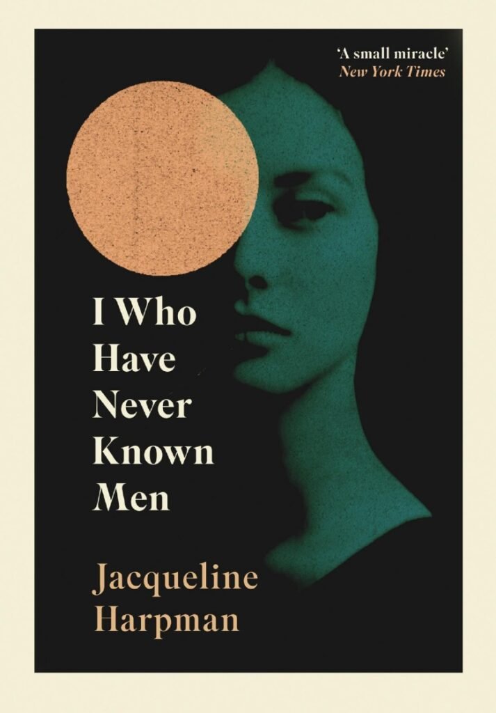I Who Have Never Known Men - Jacqueline Harpman