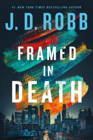 Framed in Death: An Eve Dallas Thriller (In Death 61)