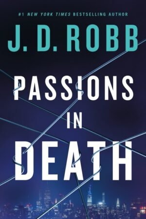 Passions in Death: An Eve Dallas Thriller (In Death 59)
