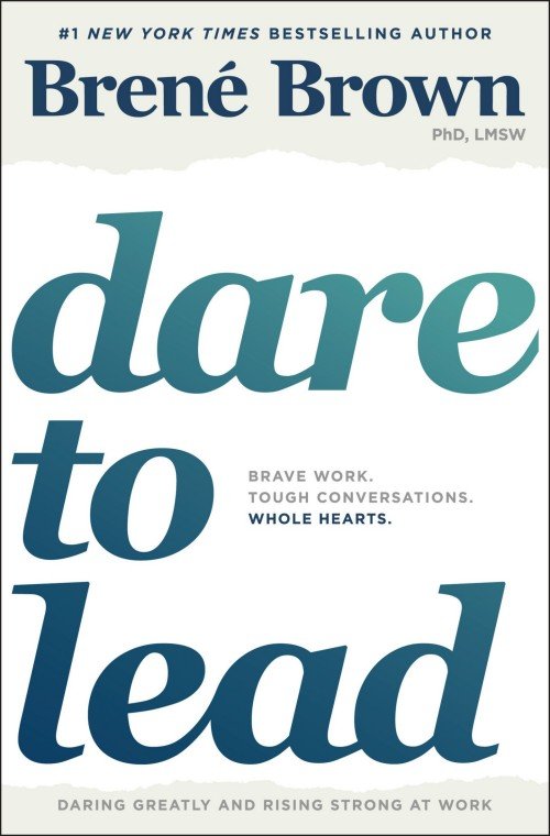 Dare to Lead_ Brave Work. Tough Conversations. Whole Hearts. - Brené Brown