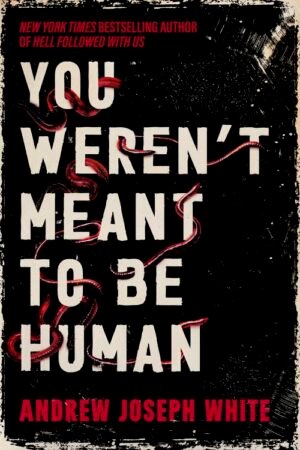 You Weren't Meant to Be Human
