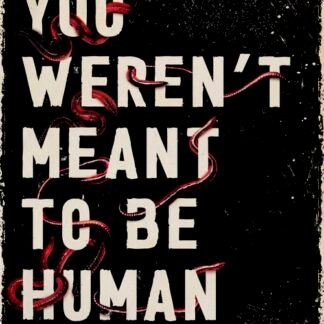 You Weren't Meant to Be Human