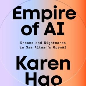 Empire of AI_ Dreams and Nightmares in Sam Altman's OpenAI
