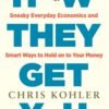 How They Get You_ Sneaky Everyday Economics and Smart Ways to Hold on to Your Money