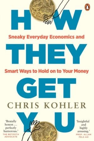 How They Get You_ Sneaky Everyday Economics and Smart Ways to Hold on to Your Money