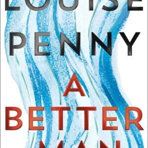 A Better Man_ Chief Inspector Gamache Book 15 - Louise Penny