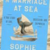 A Marriage at Sea_A True Story of Love, Obsession, and Shipwreck - Sophie Elmhirst