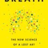 Breath_ The New Science of a Lost Art - James Nestor