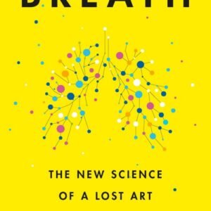 Breath_ The New Science of a Lost Art - James Nestor