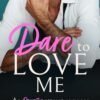 Dare to Love Me_ An Opposites Attract Romance (Billionaire Brits) - Rosa Lucas