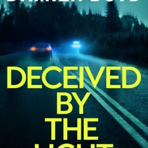 Deceived By The Light (DI Bob Willis) - Damien Boyd