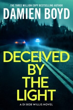 Deceived By The Light (DI Bob Willis) - Damien Boyd