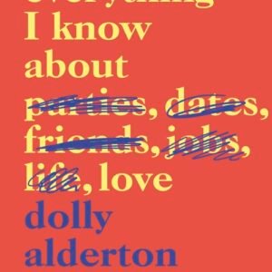 Everything I Know About Love - Dolly Alderton