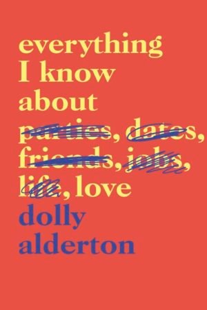 Everything I Know About Love - Dolly Alderton
