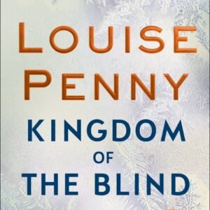 Kingdom of the Blind-A Chief Inspector Gamache Book 14 - Louise Penny