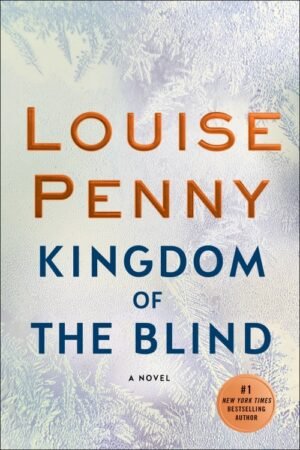 Kingdom of the Blind-A Chief Inspector Gamache Book 14 - Louise Penny