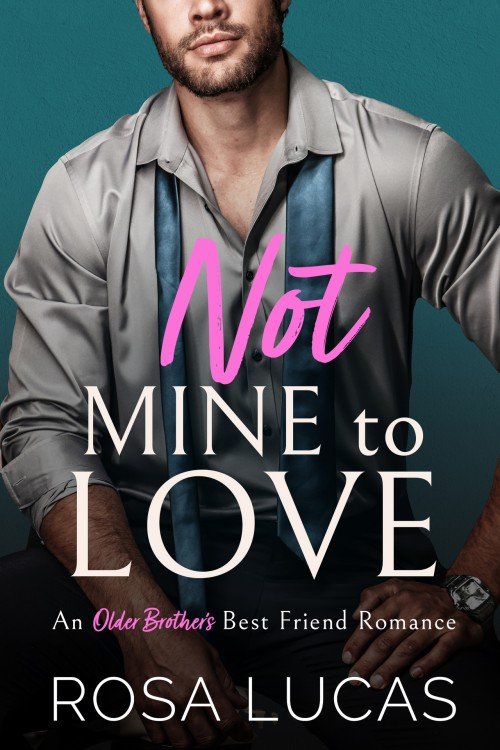Not Mine to Love_ An Older Brother's Best Friend Romance (Billionaire Brits) - Rosa Lucas