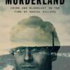 Murderland_ Crime and Bloodlust in the Time of Serial Killers - Caroline Fraser