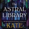 The Astral Library - Kate Quinn