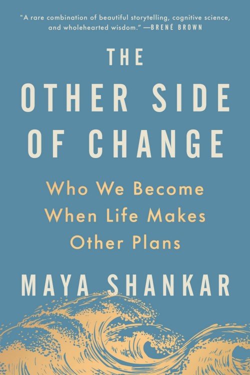 The Other Side of Change_ Who We Become When Life Makes Other Plans - Maya Shankar