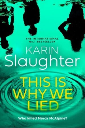 This is Why We Lied (Will Trent Book 12) - Karin Slaughter
