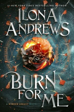 Burn for Me (Hidden Legacy Book 1) - Ilona Andrews