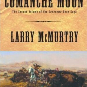 Comanche Moon (Lonesome Dove Book 4) - Larry McMurtry