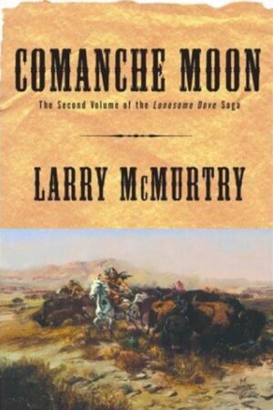 Comanche Moon (Lonesome Dove Book 4) - Larry McMurtry
